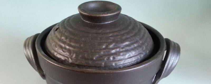 陶瓷砂锅怎么开锅 陶瓷砂锅的正确开锅方法